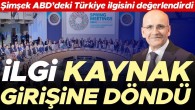 Şimşek ABD’deki Türkiye ilgisini değerlendirdi… İlgi kaynak girişine döndü