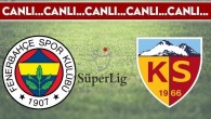 CANLI ANLATIM: Fenerbahçe 0-0 Kayserispor