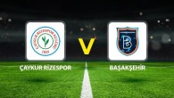 Çaykur Rizespor Başakşehir maçı saat kaçta, hangi kanalda? Çaykur Rizespor Başakşehir canlı anlatım