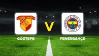 GÖZTEPE-FB MAÇI CANLI İZLE || Göztepe-Fenerbahçe maçı ne zaman, saat kaçta, hangi kanalda?