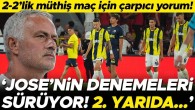 Göztepe – Fenerbahçe maçı sonrası flaş yorum: Mourinho’nun denemeleri sürüyor! İkinci yarıda…