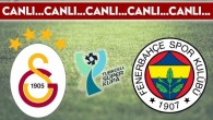 CANLI ANLATIM: Galatasaray 1-0 Fenerbahçe