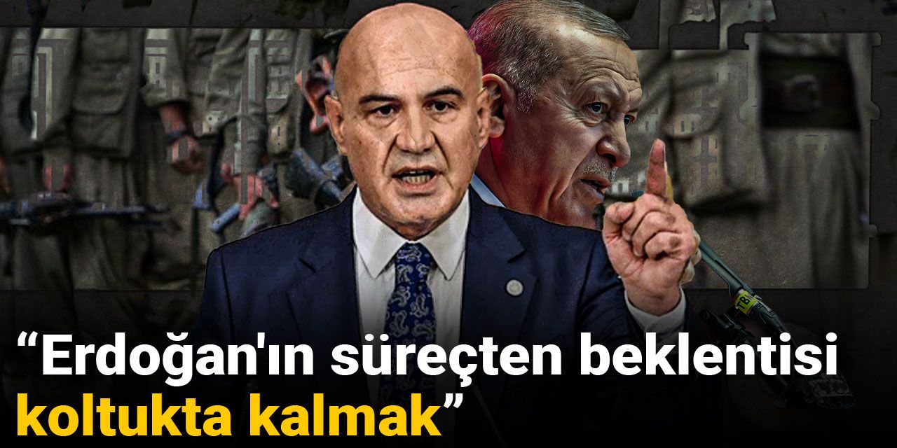 Çömez: Erdoğan’ın süreçten beklentisi koltukta kalmak