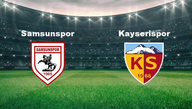 Samsunspor – Kayserispor Maçı Ne Zaman? Samsunspor – Kayserispor Maçı Hangi Kanalda Canlı Yayınlanacak?