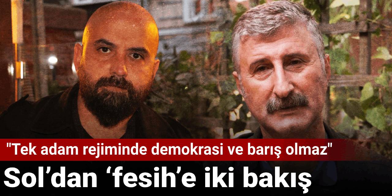 Sol, ‘fesih’ meselesine nasıl bakıyor?