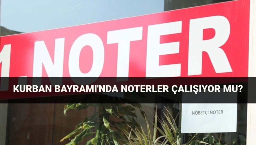 bayramda-noterler-acik-mi-6-7-8-9-haziran-kurban-bayraminda-noterler-calisiyor-mu-kapali-mi-W5S2AQry.jpg