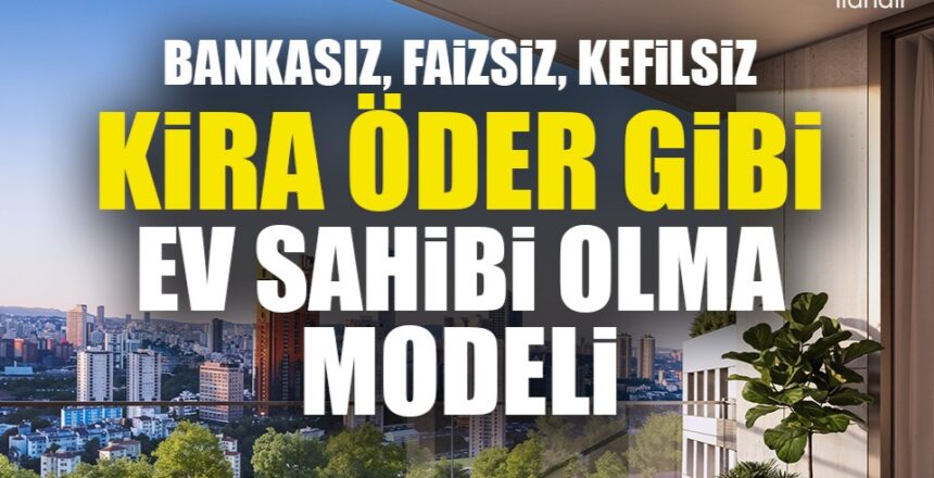 DAP Yapı’dan bir ilk! Emlak Konut güvencesi Dap vizyonuyla kendi kendini ödeyen ev modeli