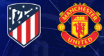 Atletico Madrid-Manchester United maçı ne zaman, saat kaçta ve hangi kanalda? Şampiyonlar Ligi